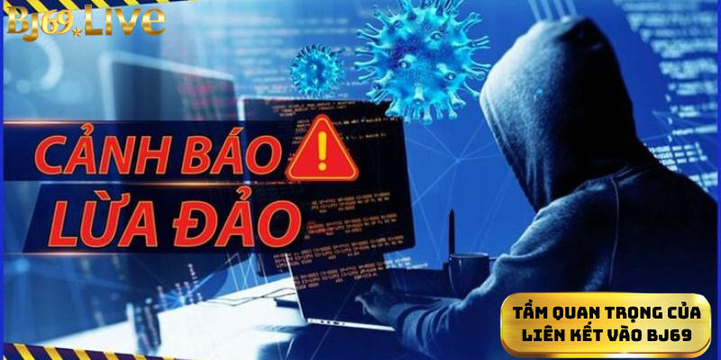 Tầm quan trọng của liên kết vào Bj69 Tầm quan trọng của liên kết vào Bj69