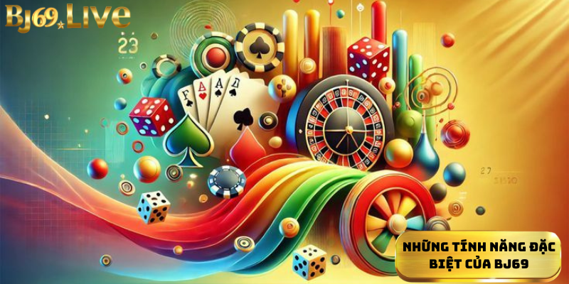 Những tính năng đặc biệt của Bj69 Những tính năng đặc biệt của Bj69