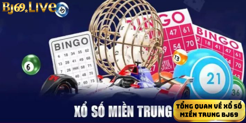 Tổng quan về xổ số miền Trung Bj69