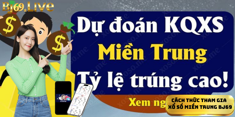 Cách thức tham gia xổ số miền Trung Bj69