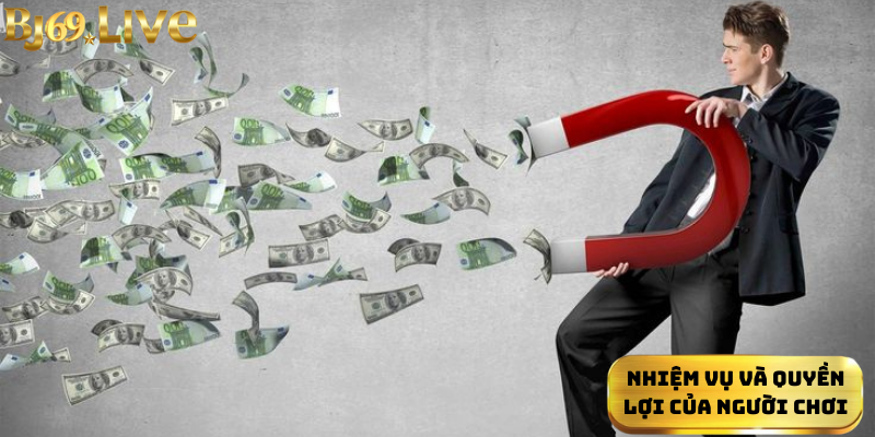 Nhiệm vụ và quyền lợi của người chơi Nhiệm vụ và quyền lợi của người chơi