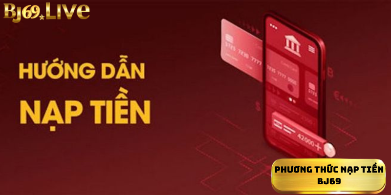 Phương thức nạp tiền Bj69 Phương thức nạp tiền Bj69