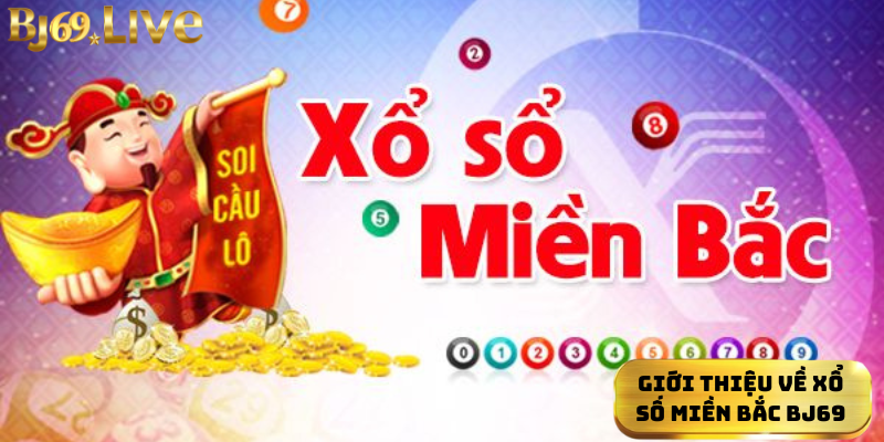 Giới thiệu về xổ số miền Bắc Bj69 Giới thiệu về xổ số miền Bắc Bj69