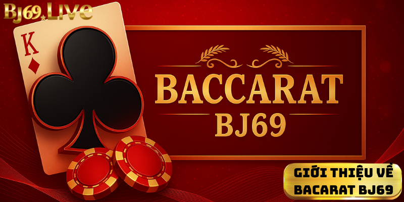 Giới thiệu về Bacarat Bj69 Giới thiệu về Bacarat Bj69
