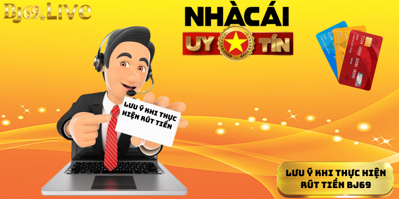 Lưu ý khi thực hiện rút tiền bj69 Lưu ý khi thực hiện rút tiền bj69