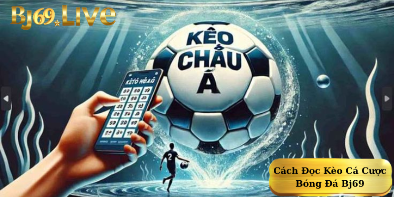 Cách Đọc Kèo Cá Cược Bóng Đá Bj69 Cách Đọc Kèo Cá Cược Bóng Đá Bj69