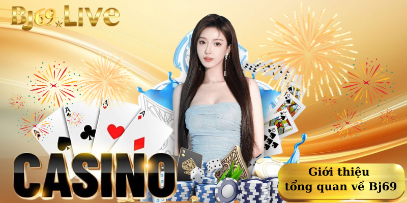 Giới thiệu tổng quan về Bj69 Giới thiệu tổng quan về Bj69