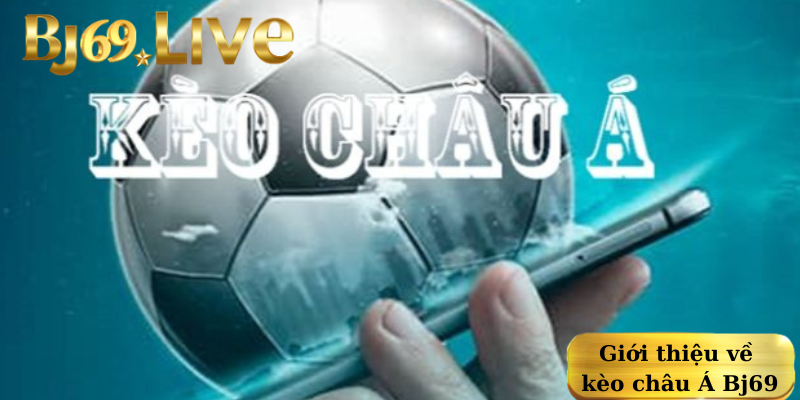 Giới thiệu về kèo châu Á Bj69